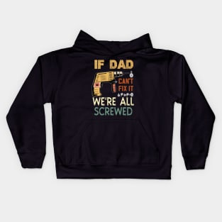 if dad cant fix it we are all screwed..fathers day gift Kids Hoodie